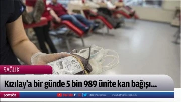 Kızılay'a bir g&uuml;nde 5 bin 989 &uuml;nite kan bağışı...