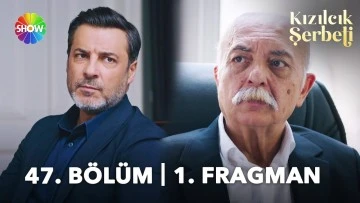 Kızılcık Şerbeti 47.B&ouml;l&uuml;m Fragmanı