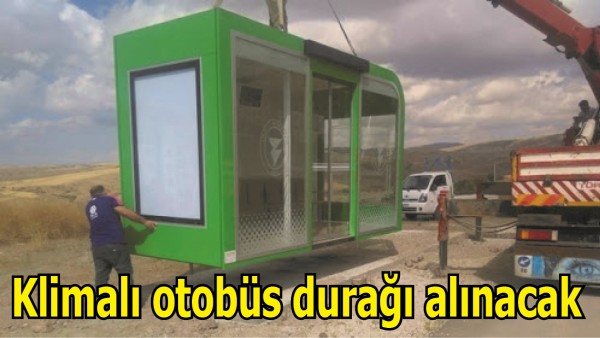 KLİMALI OTOB&Uuml;S DURAĞI ALINACAK