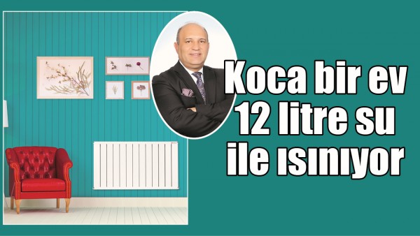 KOCA BİR EV 12 LİTRE SU İLE ISINIYOR