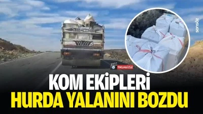 KOM ekipleri hurda yalanını bozdu