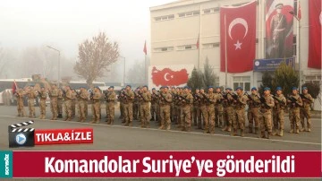 KOMANDOLAR SURİYE&rsquo;YE G&Ouml;NDERİLDİ