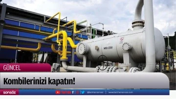 Kombilerinizi kapatın!