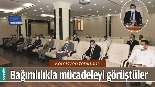 KOMİSYON TOPLANDI; BAĞIMLILIKLA M&Uuml;CADELEYİ G&Ouml;R&Uuml;ŞT&Uuml;LER