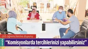 &ldquo;KOMİSYONLARDA TERCİHLERİNİZİ YAPABİLİRSİNİZ&rdquo;