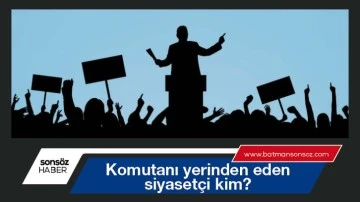 Komutanı yerinden eden siyaset&ccedil;i kim? 