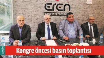 KONGRE &Ouml;NCESİ BASIN TOPLANTISI