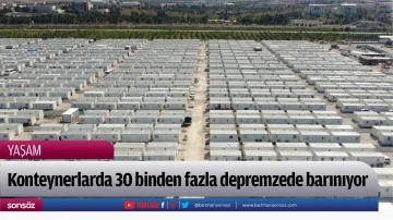 Konteynerlarda 30 binden fazla depremzede barınıyor