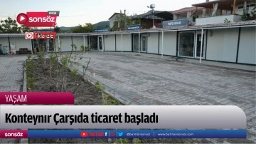 Konteynır &Ccedil;arşıda ticaret başladı