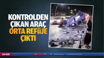 Kontrolden &ccedil;ıkan ara&ccedil;, orta ref&uuml;je &ccedil;ıktı