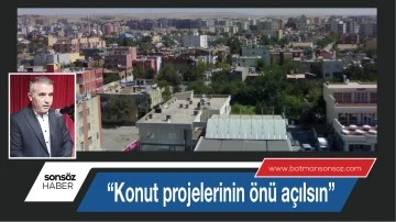  &ldquo;Konut projelerinin &ouml;n&uuml; a&ccedil;ılsın&rdquo;