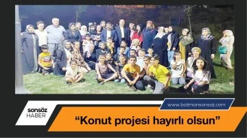 &ldquo;Konut projesi hayırlı olsun&rdquo;