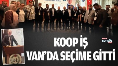 Koop İş, Van&rsquo;da se&ccedil;ime gitti