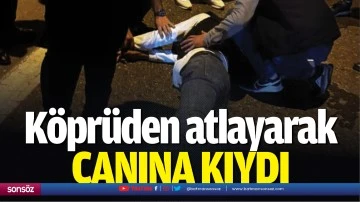 K&ouml;pr&uuml;den atlayarak canına kıydı