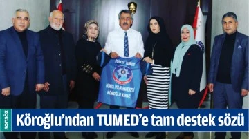 K&ouml;roğlu&rsquo;ndan TUMED&rsquo;e tam destek s&ouml;z&uuml;