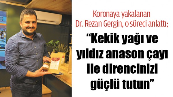 KORONAYA YAKALANAN DR. REZAN GERGİN, O S&Uuml;RECİ ANLATTI