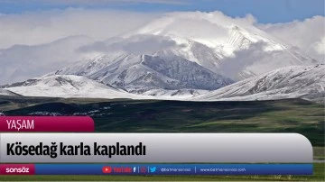 K&ouml;sedağ karla kaplandı