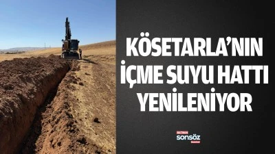 K&ouml;setarla&rsquo;nın i&ccedil;me suyu hattı yenileniyor