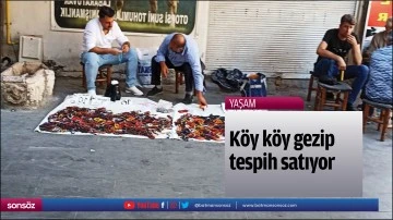 K&ouml;y k&ouml;y gezip tespih satıyor
