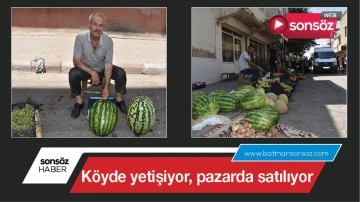K&ouml;yde yetişiyor, pazarda satılıyor