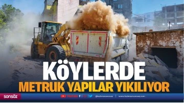 K&ouml;ylerde metruk yapılar yıkılıyor