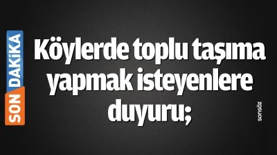 K&ouml;ylerde toplu taşıma yapmak isteyenlere duyuru