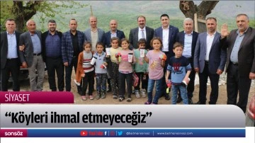 &ldquo;K&ouml;yleri ihmal etmeyeceğiz&rdquo;