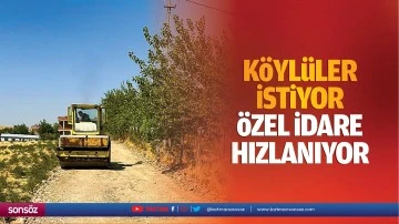 K&ouml;yl&uuml;ler istiyor, &ouml;zel İdare hızlanıyor