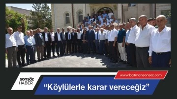 &ldquo;K&ouml;yl&uuml;lerle karar vereceğiz&rdquo;