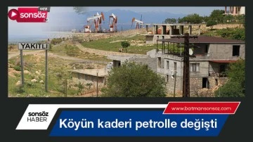 K&ouml;y&uuml;n kaderi petrolle değişti