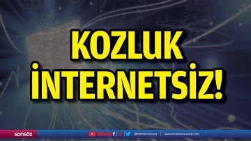 Kozluk internetsiz!