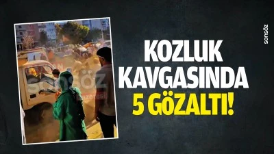 Kozluk kavgasında 5 g&ouml;zaltı!