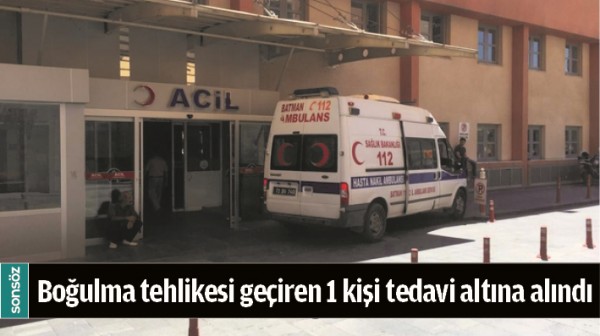 KOZLUK'TA BOĞULMA TEHLİKESİ GE&Ccedil;İREN 1 KİŞİ TEDAVİ ALTINA ALINDI