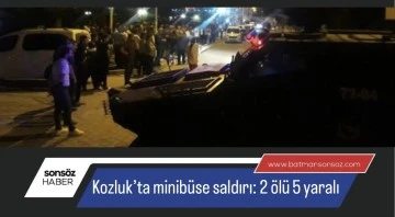 Kozluk&rsquo;ta minib&uuml;se silahlı saldırıda 2 kişi &ouml;ld&uuml;, 5 kişi yaralandı