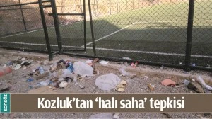 KOZLUK&rsquo;TAN &lsquo;HALI SAHA&rsquo; TEPKİSİ