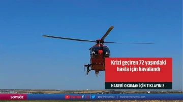 Krizi ge&ccedil;iren 72 yaşındaki hasta i&ccedil;in havalandı