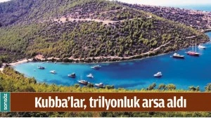 KUBBA&rsquo;LAR, TRİLYONLUK ARSA ALDI