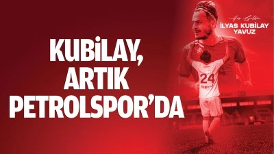 Kubilay, artık Petrolspor&rsquo;da