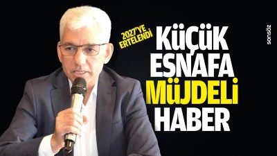 K&uuml;&ccedil;&uuml;k esnafa m&uuml;jdeli haber; 2027&rsquo;ye ertelendi