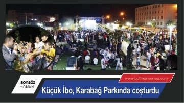 K&Uuml;&Ccedil;&Uuml;K İBO, KARABAĞ PARKINDA COŞTURDU