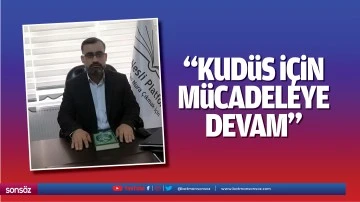 &ldquo;Kud&uuml;s i&ccedil;in m&uuml;cadeleye devam&rdquo;
