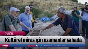 K&uuml;lt&uuml;rel miras i&ccedil;in uzamanlar sahada