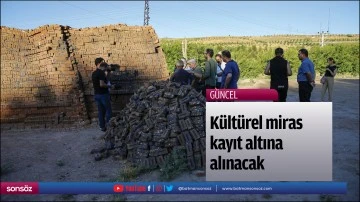 K&uuml;lt&uuml;rel miras kayıt altına alınacak