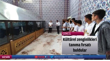 K&uuml;lt&uuml;rel zenginlikleri tanıma fırsatı buldular