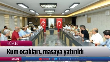 Kum ocakları, masaya yatırıldı