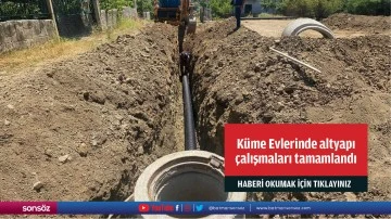 K&uuml;me Evlerinde altyapı &ccedil;alışmaları tamamlandı