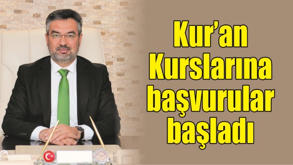 KUR&rsquo;AN KURSLARINA BAŞVURULAR BAŞLADI