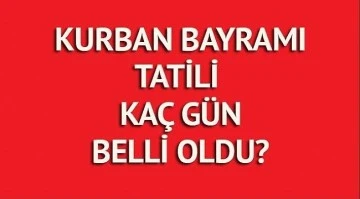 Kurban Bayramı tatili belli oldu