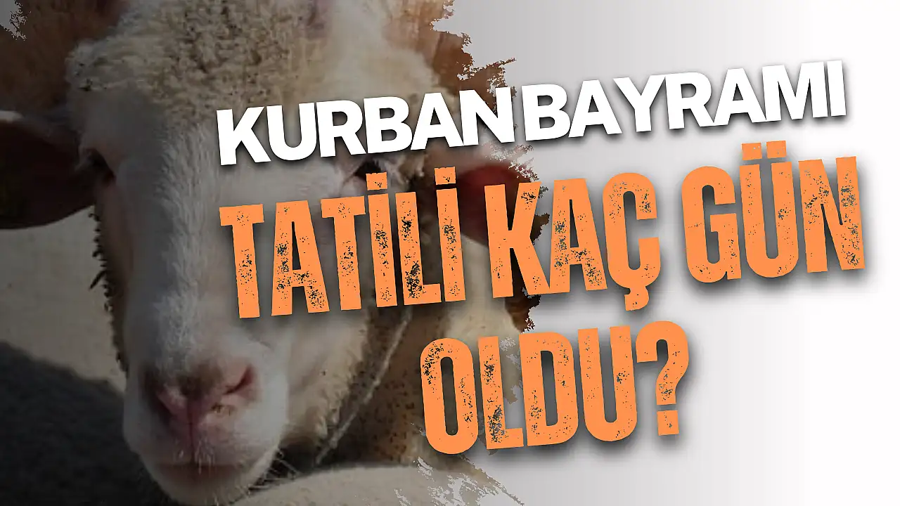 Kurban Bayramı tatili ka&ccedil; g&uuml;n oldu?