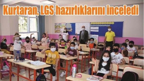 KURTARAN, LGS HAZIRLIKLARINI İNCELEDİ
